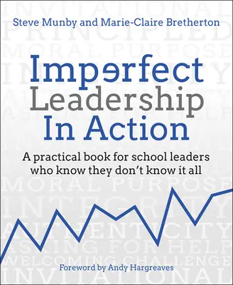 Imperfect Leadership in Action: O carte practică pentru liderii școlari care știu că nu le știu pe toate - Imperfect Leadership in Action: A Practical Book for School Leaders Who Know They Don't Know It All