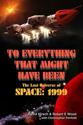 Pentru tot ceea ce ar fi putut fi: Universul pierdut din Space: 1999 - To Everything That Might Have Been: The Lost Universe Of Space: 1999