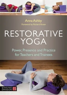 Yoga restaurativă: Putere, prezență și practică pentru profesori și stagiari - Restorative Yoga: Power, Presence and Practice for Teachers and Trainees