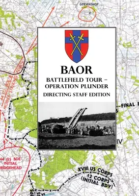 BAOR BATTLEFIELD TOUR - OPERAȚIUNEA PLUNDER - Ediția personalului de regie - BAOR BATTLEFIELD TOUR - OPERATION PLUNDER - Directing Staff Edition