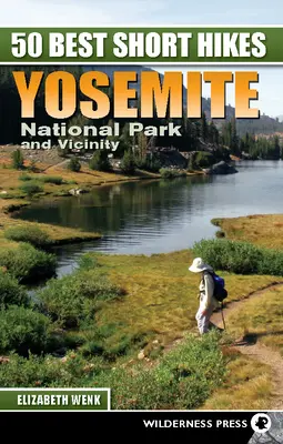 Cele mai bune 50 de drumeții scurte: Parcul Național Yosemite și împrejurimi - 50 Best Short Hikes: Yosemite National Park and Vicinity