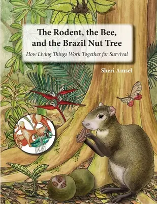 Rozătoarea, albina și copacul cu nuci de Brazilia: Cum lucrează împreună ființele vii pentru supraviețuire - The Rodent, the Bee, and the Brazil Nut Tree: How Living Things Work Together for Survival