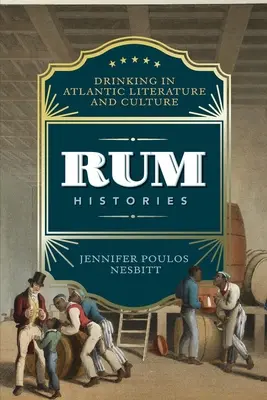 Istorii ale romului: Băutura în literatura și cultura atlantică - Rum Histories: Drinking in Atlantic Literature and Culture