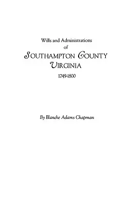 Testamente și administrații din comitatul Southampton, Virginia, 1749-1800 - Wills and Administrations of Southampton County, Virginia, 1749-1800