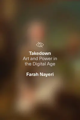 Takedown: Artă și putere în era digitală - Takedown: Art and Power in the Digital Age