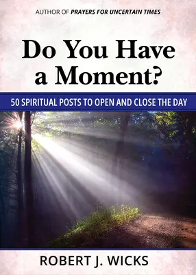 Ai o clipă?: 50 de posturi spirituale pentru a deschide și închide ziua - Do You Have a Moment?: 50 Spiritual Posts to Open and Close the Day