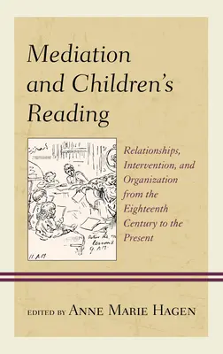 Medierea și lectura copiilor: Relații, intervenție și organizare din secolul al XVIII-lea până în prezent - Mediation and Children's Reading: Relationships, Intervention, and Organization from the Eighteenth Century to the Present