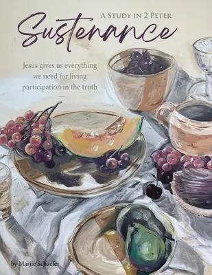 Sustenance Un studiu din 2 Petru: Isus ne dă tot ce avem nevoie pentru a trăi participarea la adevăr - Sustenance A Study in 2 Peter: Jesus gives us everything we need for living participation in the truth