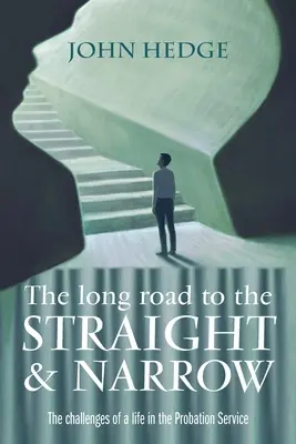 Drumul lung spre calea cea dreaptă și îngustă: Provocările unei vieți în cadrul Serviciului de Probațiune - The Long Road to the Straight and Narrow: The challenges of a life in the Probation Service