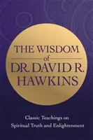 Înțelepciunea Dr. David R. Hawkins - Învățături clasice despre adevărul spiritual și iluminare - Wisdom of Dr. David R. Hawkins - Classic Teachings on Spiritual Truth and Enlightenment