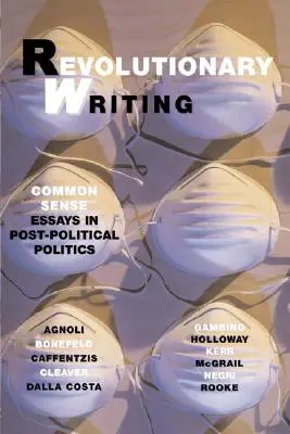 Revolutionary Writing: Eseuri de bun simț în politica post-politică - Revolutionary Writing: Common Sense Essays in Post-Political Politics