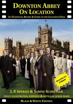 Downton Abbey on Location: O recenzie neoficială și un ghid al locațiilor de filmare ale tuturor celor 6 serii - Downton Abbey on Location: An unofficial review and guide to the filming locations of all 6 series
