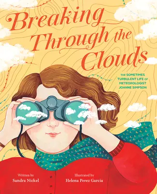 Breaking Through the Clouds: Viața uneori turbulentă a meteorologului Joanne Simpson - Breaking Through the Clouds: The Sometimes Turbulent Life of Meteorologist Joanne Simpson
