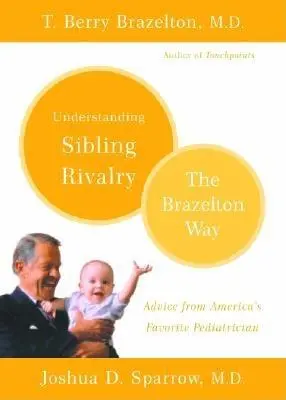 Înțelegerea rivalității între frați: Calea Brazelton - Understanding Sibling Rivalry: The Brazelton Way