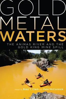 Apele metalice aurii: Râul Animas și deversarea minei Gold King - Gold Metal Waters: The Animas River and the Gold King Mine Spill