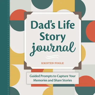 Jurnal cu povestea vieții tatălui: Sugestii ghidate pentru a-ți capta amintirile și a împărtăși poveștile - Dad's Life Story Journal: Guided Prompts to Capture Your Memories and Share Stories