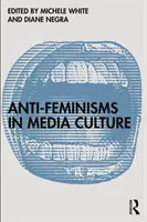Anti-feminismele în cultura media - Anti-Feminisms in Media Culture