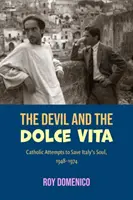 Diavolul și Dolce Vita: Încercări catolice de a salva sudul Italiei, 1948-1973 - The Devil and the Dolce Vita: Catholic Attempts to Save Italy's Sout, 1948-1973