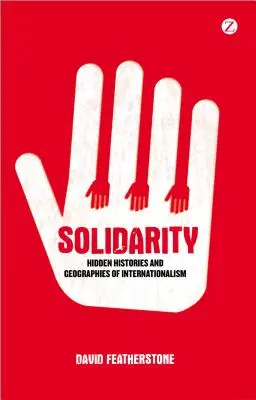 Solidaritatea: Istorii ascunse și geografii ale internaționalismului - Solidarity: Hidden Histories and Geographies of Internationalism