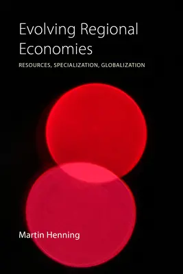 Evoluția economiilor regionale: Resurse, specializare, globalizare - Evolving Regional Economies: Resources, Specialization, Globalization