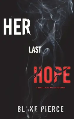 Ultima ei speranță (Un thriller cu suspans FBI Rachel Gift-Cartea 3) - Her Last Hope (A Rachel Gift FBI Suspense Thriller-Book 3)