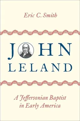 John Leland: Un baptist Jeffersonian în America timpurie - John Leland: A Jeffersonian Baptist in Early America