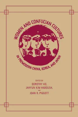 Femeile și culturile confucianiste în China premodernă, Coreea și Japonia - Women and Confucian Cultures in Premodern China, Korea, and Japan