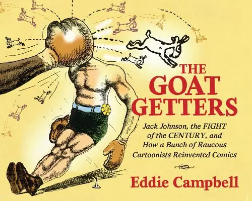 The Goat Getters: Jack Johnson, lupta secolului și cum au reinventat benzile desenate o gașcă de caricaturiști nervoși - The Goat Getters: Jack Johnson, the Fight of the Century, and How a Bunch of Raucous Cartoonists Reinvented Comics