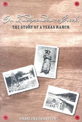 Pe Independence Creek: Povestea unui ranch texan - On Independence Creek: The Story of a Texas Ranch