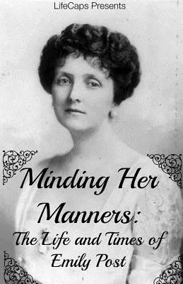 Minding Her Manners: Viața și epoca lui Emily Post - Minding Her Manners: The Life and Times of Emily Post