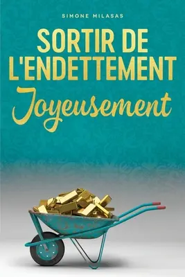 Sortir De L'endettement Joyeusement - Getting Out of Debt Franceză = A ieși din datorii cu bucurie - Sortir De L'endettement Joyeusement - Getting Out of Debt French = Getting Out of Debt Joyfully