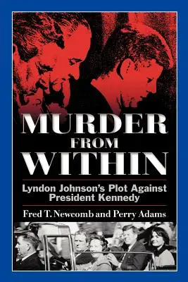 Crimă din interior: Complotul lui Lyndon Johnson împotriva președintelui Kennedy - Murder from Within: Lyndon Johnson's Plot Against President Kennedy