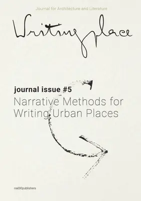 Writingplace Journal for Architecture and Literature 5: Metode narative pentru scrierea locurilor urbane - Writingplace Journal for Architecture and Literature 5: Narrative Methods for Writing Urban Places