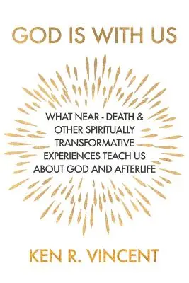 Dumnezeu este cu noi: What Near-Death and Other Spiritually Transformative Experiences Teach Us About God and Afterlife (Ce ne învață despre Dumnezeu și viața de apoi) - God is With Us: What Near-Death and Other Spiritually Transformative Experiences Teach Us About God and Afterlife