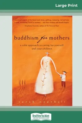 Buddhism pentru mame: O abordare calmă pentru a avea grijă de tine și de copiii tăi (16pt Large Print Edition) - Buddhism for Mothers: A Calm Approach to Caring for Yourself and Your Children (16pt Large Print Edition)