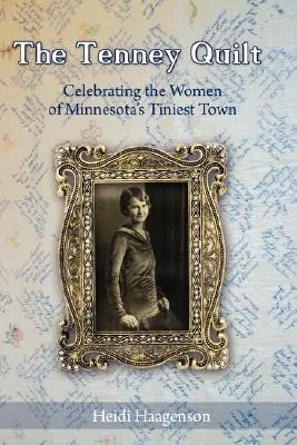 The Tenney Quilt: Celebrating the Women of Minnesota's Tiniest Town: Celebrarea femeilor din cel mai mic oraș din Minnesota - The Tenney Quilt: Celebrating the Women of Minnesota's Tiniest Town