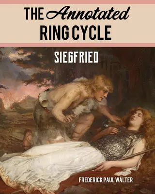 Ciclul inelului adnotat (The Annotated Ring Cycle): Siegfried - The Annotated Ring Cycle: Siegfried