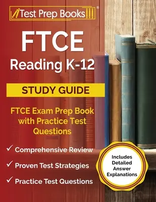FTCE Reading K-12 Ghid de studiu: Cartea de pregătire pentru examenul FTCE cu întrebări practice de test [include explicații detaliate ale răspunsurilor] - FTCE Reading K-12 Study Guide: FTCE Exam Prep Book with Practice Test Questions [Includes Detailed Answer Explanations]