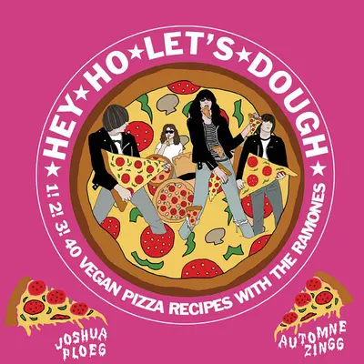 Hey Ho Let's Dough!: 1! 2! 3! 40 de rețete vegane de pizza fără legătură cu Ramones - Hey Ho Let's Dough!: 1! 2! 3! 40 Vegan Pizza Recipes Unrelated to the Ramones