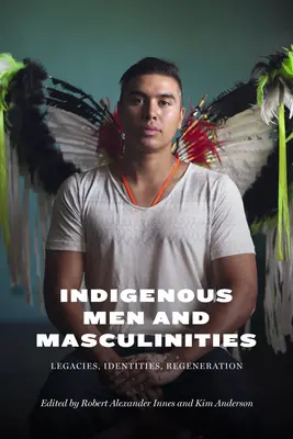 Bărbați și masculinități indigene: Moșteniri, Identități, Regenerare - Indigenous Men and Masculinities: Legacies, Identities, Regeneration