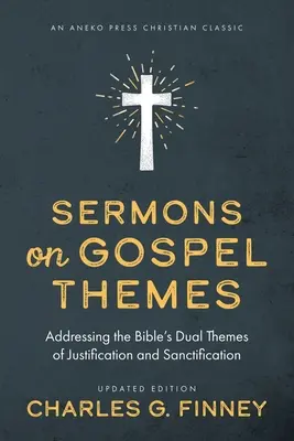 Predici pe teme evanghelice: Abordarea dublei teme biblice a justificării și sfințirii - Sermons on Gospel Themes: Addressing the Bible's Dual Themes of Justification and Sanctification
