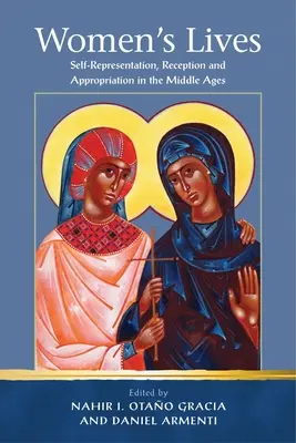 Viețile femeilor: Auto-reprezentare, receptare și însușire în Evul Mediu - Women's Lives: Self-Representation, Reception and Appropriation in the Middle Ages