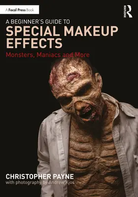 Ghidul unui începător pentru efecte speciale de machiaj: Monștri, maniaci și multe altele - A Beginner's Guide to Special Makeup Effects: Monsters, Maniacs and More