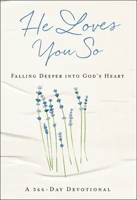 El te iubește atât de mult: Falling Deeper Into God's Heart: Un devoțional de 366 de zile - He Loves You So: Falling Deeper Into God's Heart: A 366-Day Devotional