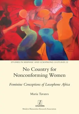 No Country for Nonconforming Women: Concepții feminine ale Africii lusofone - No Country for Nonconforming Women: Feminine Conceptions of Lusophone Africa