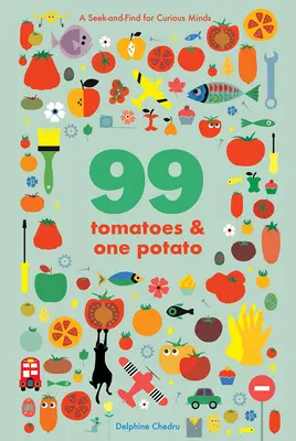 99 de roșii și un cartof: A Seek-And-Find for Curious Minds - 99 Tomatoes and One Potato: A Seek-And-Find for Curious Minds