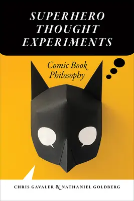 Experimente de gândire cu supereroi: Filosofia benzilor desenate - Superhero Thought Experiments: Comic Book Philosophy