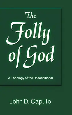 Nebunia lui Dumnezeu: O teologie a necondiționării - Folly of God: A Theology of the Unconditional