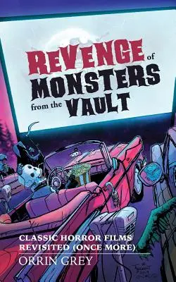 Răzbunarea monștrilor din seif: Filmele clasice de groază revizitate (încă o dată) - Revenge of Monsters from the Vault: Classic Horror Films Revisited (Once More)
