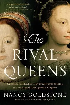 Reginele rivale: Catherine de' Medici, fiica ei, Marguerite de Valois, și trădarea care a aprins un regat - The Rival Queens: Catherine De' Medici, Her Daughter Marguerite de Valois, and the Betrayal That Ignited a Kingdom